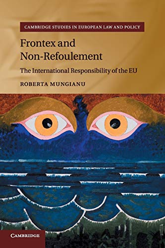 Frontex and Non-Refoulement: The International Responsibility of the EU (Cambridge Studies in European Law and Policy)