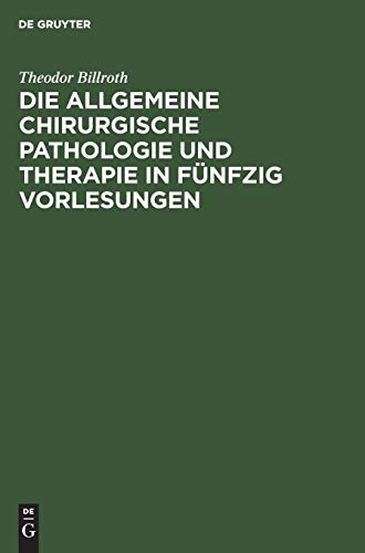 Die allgemeine chirurgische Pathologie und Therapie in fünfzig Vorlesungen: Ein Handbuch für Studierende und Aerzte