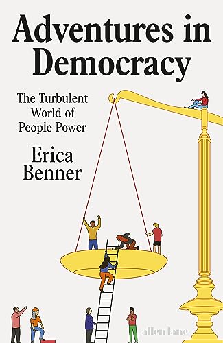 Erica Benner Adventures In Democracy, The Turbulent World Of People Power