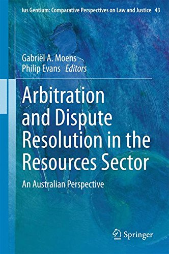 Arbitration and Dispute Resolution in the Resources Sector: An Australian Perspective (Ius Gentium: Comparative Perspectives on Law and Justice)
