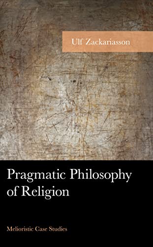 Pragmatic Philosophy of Religion: Melioristic Case Studies (American Philosophy)