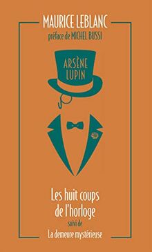 Arsène Lupin. Vol. 6. Les huit coups de l'horloge. La demeure mystérieuse