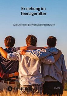Erziehung im Teenageralter: Wie Eltern die Entwicklung unterstützen