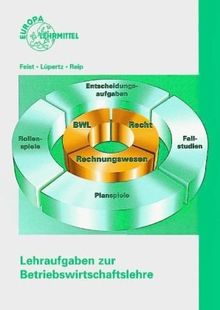 Lehraufgaben zur Betriebswirtschaftslehre: Entscheidungsaufgaben, Fallstudien, Planspiele, Computerunterstützte Unternehmenssituationen