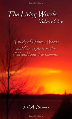 The Living Words-Volume 1: A Study of Hebrew Words and Concepts from the Old and New Testaments