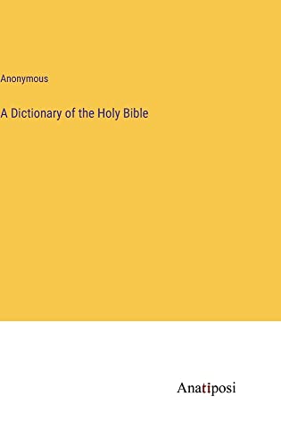 A Dictionary of the Holy Bible