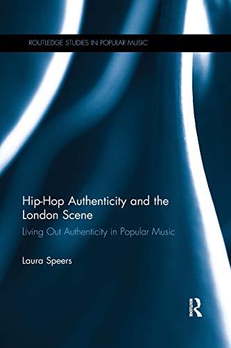 Hip-Hop Authenticity and the London Scene (Routledge Studies in Popular Music)