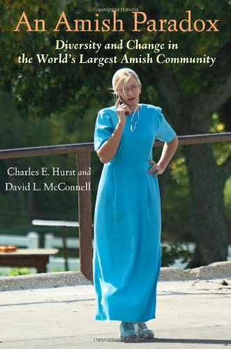 An Amish Paradox: Diversity & Change in the World's Largest Amish Community (Young Center Books in Anabaptist and Pietist Studies)