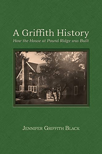 A Griffith History: How the House at Pound Ridge was Built