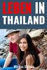 Leben in Thailand: Wie Sie in Thailand ein stressfreies und zufriedenes Leben führen.