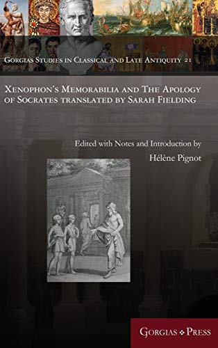 Xenophon's Memorabilia and The Apology of Socrates translated by Sarah Fielding (Gorgias Studies in Classical and Late Antiquity, Band 21)
