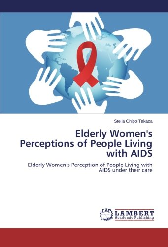 Elderly Women's Perceptions of People Living with AIDS: Elderly Women’s Perception of People Living with AIDS under their care