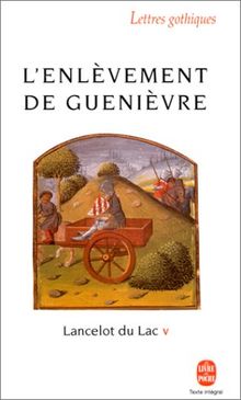 Lancelot du lac : roman français du XIIIe siècle. Vol. 5. L'enlèvement de Guenièvre