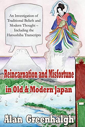 Reincarnation and Misfortune in Old & Modern Japan: An Investigation of Traditional Beliefs and Modern Thought - Including the Hatsushiba Transcripts