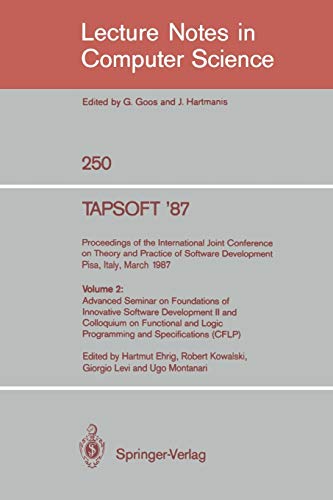 TAPSOFT '87. Proceedings of the International Joint Conference on Theory and Practice of Software Development, Pisa, Italy, March 23 - 27 1987: Volume ... Notes in Computer Science, 250, Band 250)