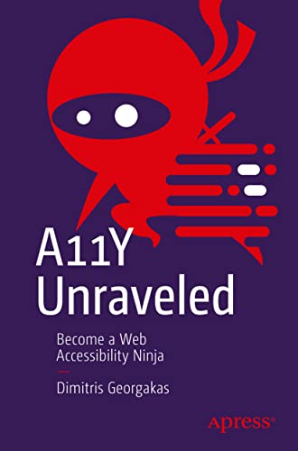 Dimitris Georgakas A11Y Unraveled, Become A Web Accessibility Ninja