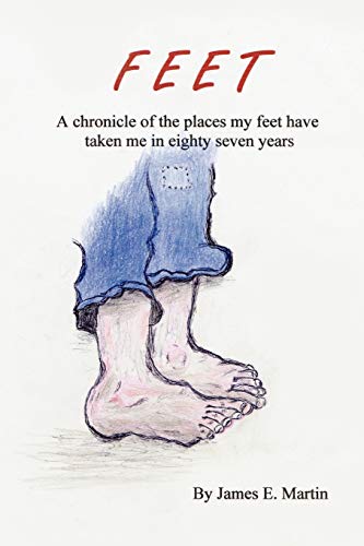Feet: A chronicle of places my feet have taken me in eighty seven years