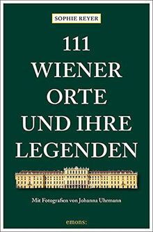 111 Wiener Orte und ihre Legenden: Reiseführer (111 Orte ...)