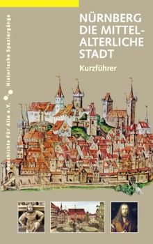 Nürnberg - die mittelalterliche Stadt: Ein Kurzführer