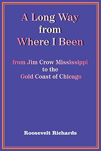 A Long Way from Where I Been: from Jim Crow Mississippi to the Gold Coast of Chicago