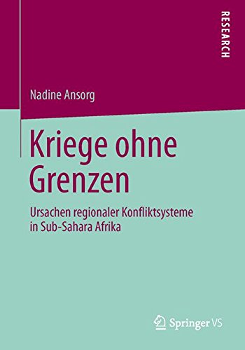 Kriege Ohne Grenzen: Ursachen Regionaler Konfliktsysteme in Sub-Sahara Afrika (German Edition)