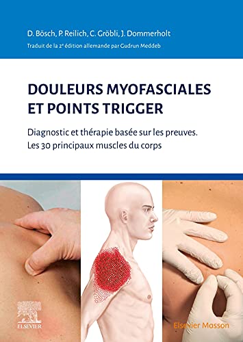 Douleurs myofasciales et points trigger: Diagnostic et thérapie basée sur les preuves. Les 30 principaux muscles du corps