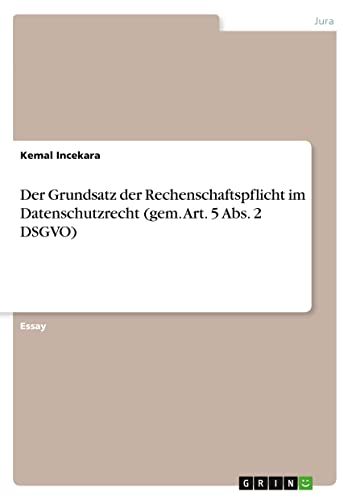 Der Grundsatz der Rechenschaftspflicht im Datenschutzrecht (gem. Art. 5 Abs. 2 DSGVO)