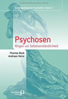 Psychosen: Ringen um Selbstverständlichkeit (Anthropologische Psychiatrie)