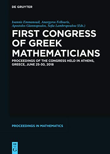 First Congress of Greek Mathematicians: Proceedings of the Congress held in Athens, Greece, June 25–30, 2018 (De Gruyter Proceedings in Mathematics)