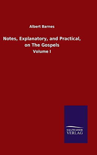 Notes, Explanatory, and Practical, on The Gospels: Volume I