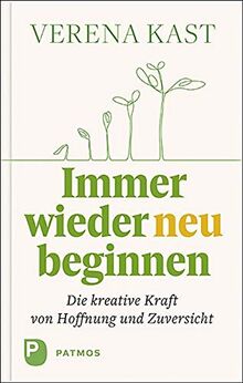 Immer wieder neu beginnen: Die kreative Kraft von Hoffnung und Zuversicht