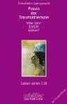 Praxis der Traumatherapie. Was kann EMDR leisten? (Leben Lernen 134)