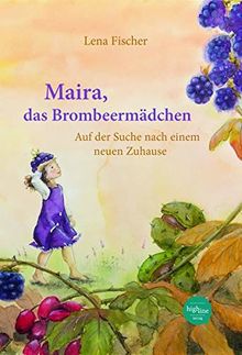 Maira, das Brombeermädchen: Auf der Suche nach einem neuen Zuhause