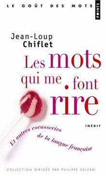 Les mots qui me font rire : et autres cocasseries de la langue française : inédit