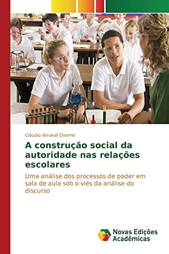 A construção social da autoridade nas relações escolares: Uma análise dos processos de poder em sala de aula sob o viés da análise do discurso