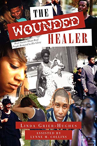 The Wounded Healer: Real Stories About Real People Restored to His Glory