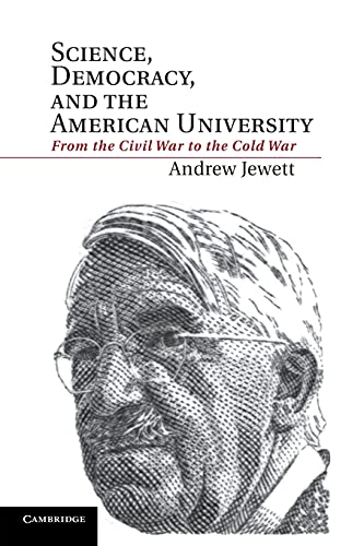 Science, Democracy, and the American University: From The Civil War To The Cold War