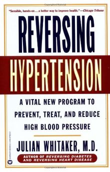 Reversing Hypertension: A Vital New Program to Prevent, Treat, and Reduce High Blood Pressure