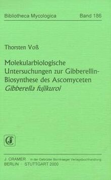 Molekularbiologische Untersuchungen zur Gibberellin-Biosynthese des Ascomyceten Gibberella fujikuroi (Bibliotheca Mycologica)