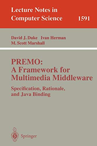 PREMO: A Framework for Multimedia Middleware: Specification, Rationale, and Java Binding (Lecture Notes in Computer Science, 1591, Band 1591)