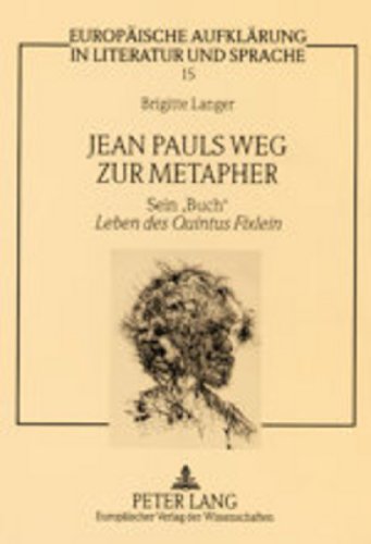 Jean Pauls Weg zur Metapher: Sein 'Buch' Leben des Quintus Fixlein (Europäische Aufklärung in Literatur und Sprache)