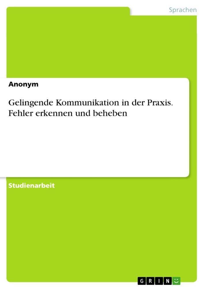 Gelingende Kommunikation in der Praxis. Fehler erkennen und beheben