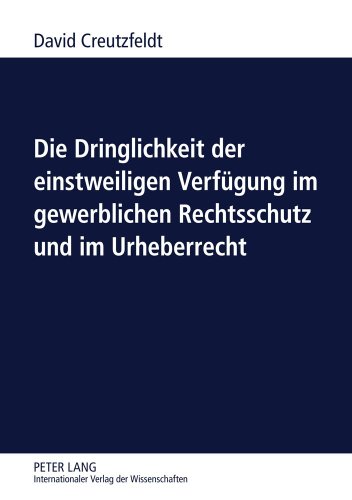 Die Dringlichkeit der einstweiligen Verfügung im gewerblichen Rechtsschutz und im Urheberrecht