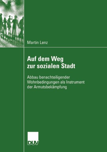 Auf dem Weg zur sozialen Stadt: Abbau benachteiligender Wohnbedingungen als Instrument der Armutsbekämpfung (German Edition)