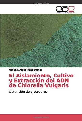 El Aislamiento, Cultivo y Extracción del ADN de Chlorella Vulgaris: Obtención de protocolos