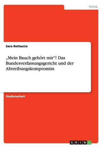 Mein Bauch gehört mir! Das Bundesverfassungsgericht und der Abtreibungskompromiss