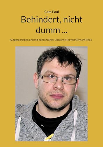 Behindert, nicht dumm ...: Aufgeschrieben und mit dem Erzähler überarbeitet von erhard Roos