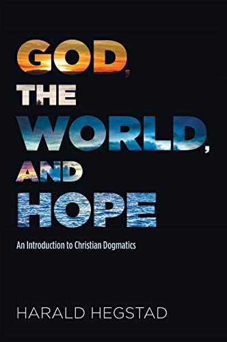 God, the World, and Hope: An Introduction to Christian Dogmatics
