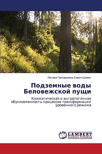 Podzemnye vody Belovezhskoy pushchi: Klimaticheskaya i antropogennaya obuslovlennost' protsessov transformatsii urovennogo rezhima: Klimaticheskaq i ... processow transformacii urowennogo rezhima