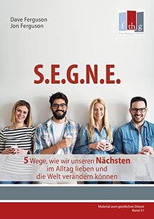 SEGNE: 5 Wege, wie wir unseren Nächsten im Alltag lieben und die Welt verändern können (Material zum geistlichen Dienst)